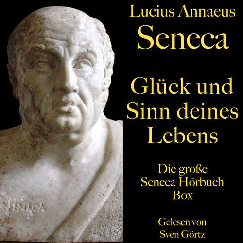 Hoerbuch Glück und Sinn deines Lebens: Die große Seneca Hörbuch Box - Lucius Annaeus Seneca - Sven Görtz