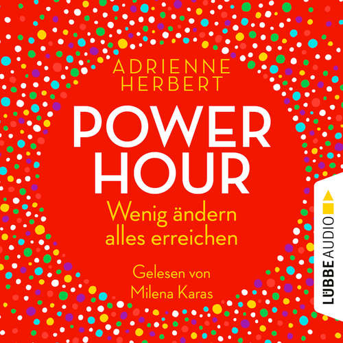 Hoerbuch Power Hour - Wenig ändern, alles erreichen - Adrienne Herbert - Milena Karas