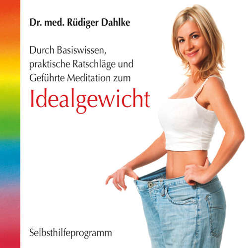 Hoerbuch Idealgewicht- Durch Basiswissen, praktische Ratschläge und geführte Meditation zum Idealgewicht - Dr. med. Rüdiger Dahlke - Dr. med. Rüdiger Dahlke