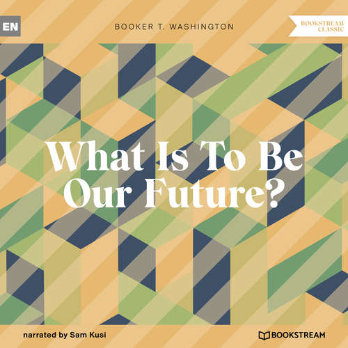 Audiobook What Is To Be Our Future? - Booker T. Washington - Sam Kusi