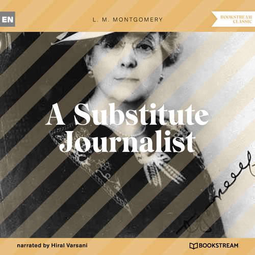 Audiobook A Substitute Journalist - L. M. Montgomery - Hiral Varsani