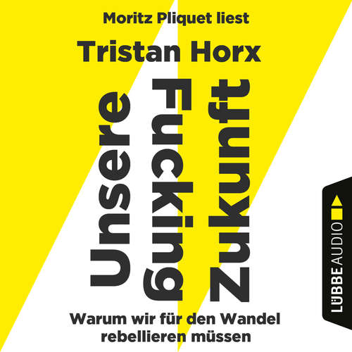 Hoerbuch UNSERE FUCKING ZUKUNFT - Warum wir für den Wandel rebellieren müssen - Tristan Horx - Moritz Pliquet