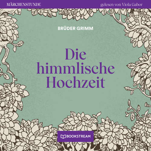 Hoerbuch Die himmlische Hochzeit - Märchenstunde, Folge 127 - Brüder Grimm - Viola Gabor