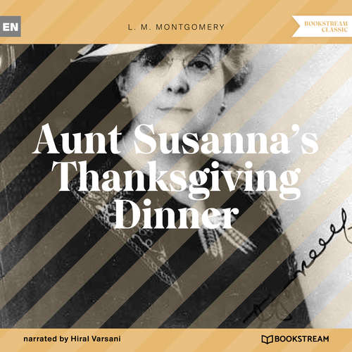 Audiobook Aunt Susanna's Thanksgiving Dinner - L. M. Montgomery - Hiral Varsani