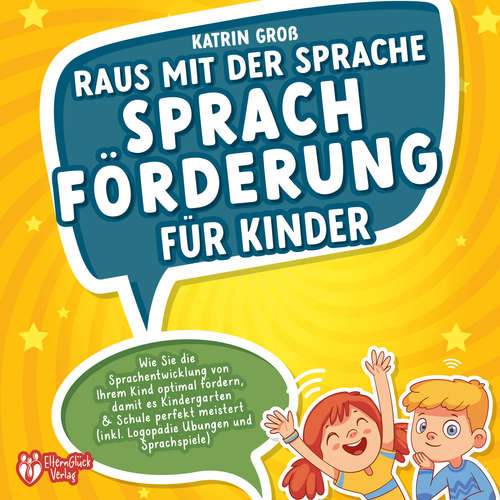Hoerbuch Raus mit der Sprache - Sprachförderung für Kinder: Wie Sie die Sprachentwicklung von Ihrem Kind optimal fördern, damit es Kindergarten & Schule perfekt meistert (inkl. Logopädie- und Sprachspiele) - Katrin Groß - Martin Petschan