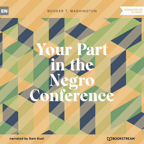 Audiobook Your Part in the Negro Conference - Booker T. Washington - Sam Kusi