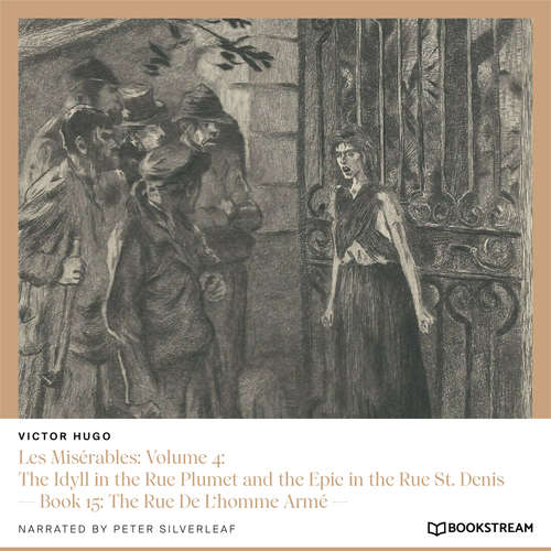 Audiobook Les Misérables: Volume 4: The Idyll in the Rue Plumet and the Epic in the Rue St. Denis - Book 15: The Rue De L'homme Armé - Victor Hugo - Peter Silverleaf