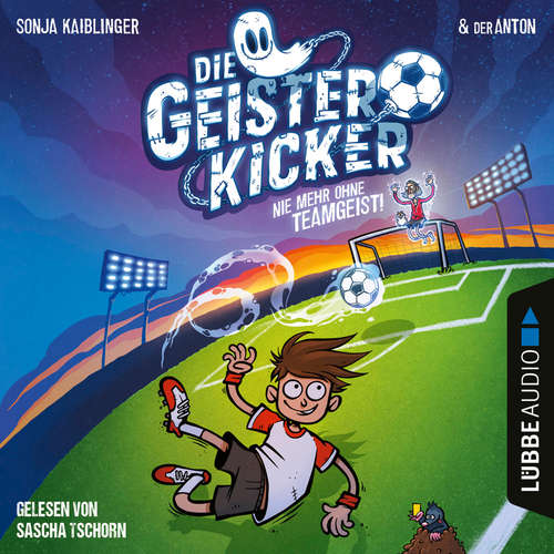 Hoerbuch Nie mehr ohne Teamgeist! - Die Geisterkicker, Teil 1 - Sonja Kaiblinger - Sascha Tschorn