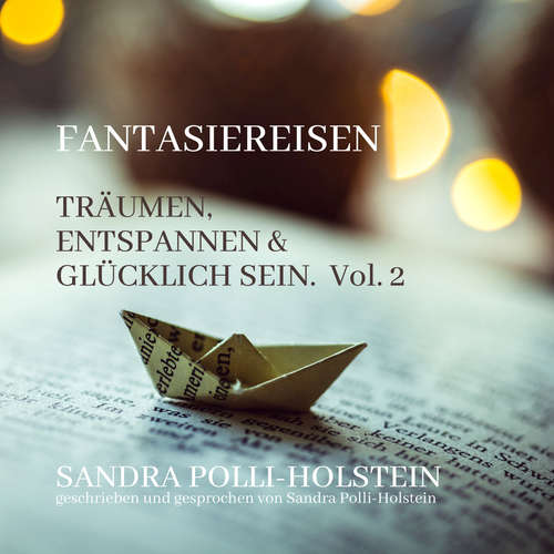 Hoerbuch Träumen, Entspannen & Glücklich Sein - Fantasiereisen, Vol. 2 - Sandra Polli Holstein - Sandra Polli Holstein