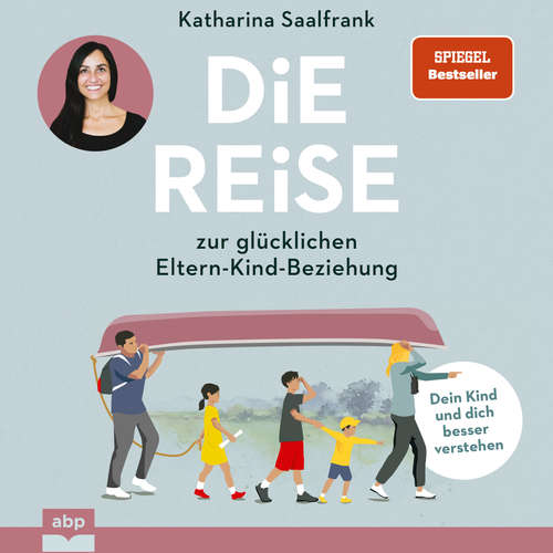 Hoerbuch Die Reise zur glücklichen Eltern-Kind-Beziehung. - Dein Kind und dich besser verstehen - Katharina Saalfrank - Anja Taborsky