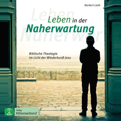 Hoerbuch Leben in der Naherwartung - Biblische Theologie im Licht der Wiederkunft Jesu - Norbert Lieth - Hanno Herzler