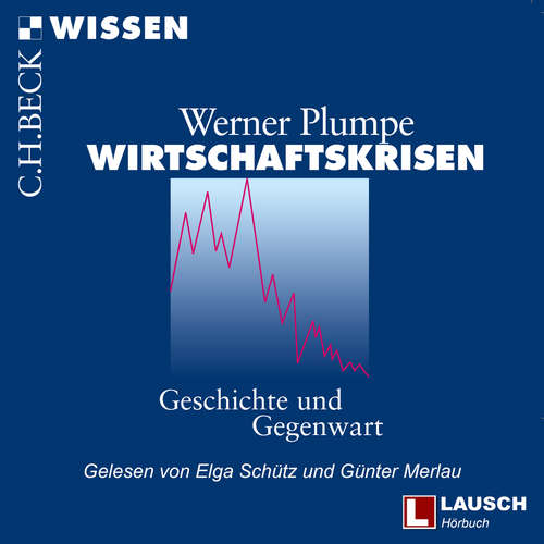 Hoerbuch Wirtschaftskrisen - LAUSCH Wissen, Band 5 - Werner Plumpe - Elga Schütz