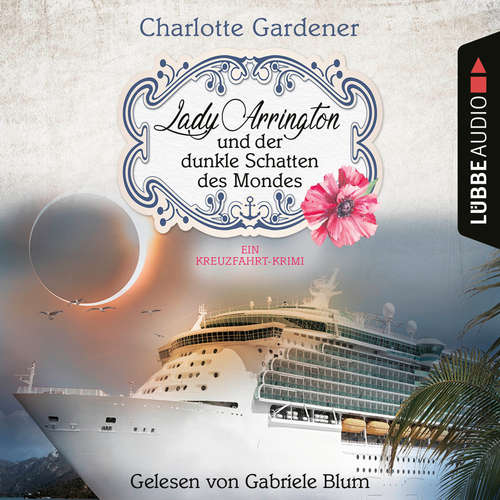 Hoerbuch Lady Arrington und der dunkle Schatten des Mondes - Ein Kreuzfahrt-Krimi - Ein Fall für Mary Arrington, Folge 5 - Charlotte Gardener - Gabriele Blum