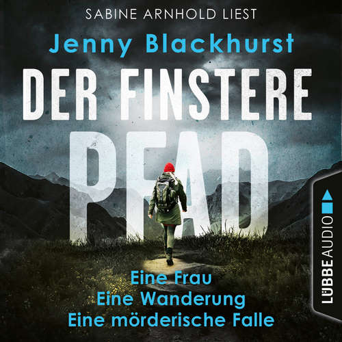 Hoerbuch Der finstere Pfad - Eine Frau. Eine Wanderung. Eine mörderische Falle... - Jenny Blackhurst - Sabine Arnhold