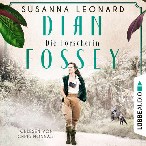 Hoerbuch Dian Fossey - Die Forscherin - Sie rettete bedrohte Tiere. Und bezahlte einen hohen Preis - Susanna Leonard - Chris Nonnast