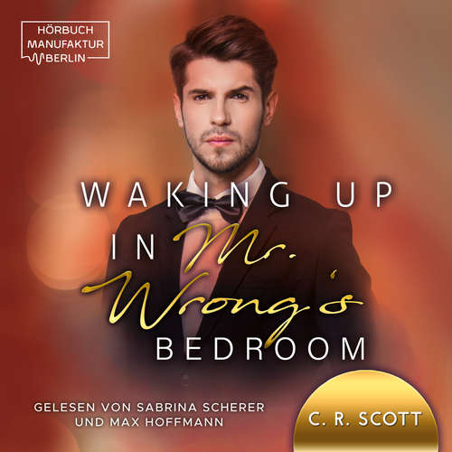 Hoerbuch Waking up in Mr. Wrong's Bedroom - Waking up, Band 3 - C. R. Scott - Sabrina Scherer