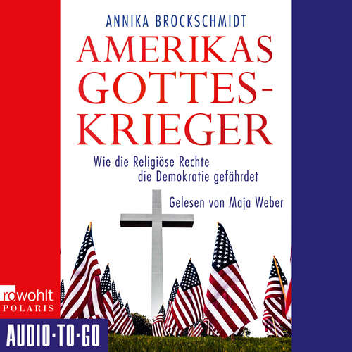 Hoerbuch Amerikas Gotteskrieger - Wie die Religiöse Rechte die Demokratie gefährdet - Annika Brockschmidt - Maja Weber