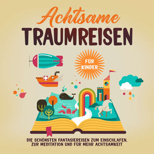 Hoerbuch Achtsame Traumreisen für Kinder: Die schönsten Fantasiereisen zum Einschlafen, zur Meditation und für mehr Achtsamkeit - Miriam Zimmermann - Anna Gustmann