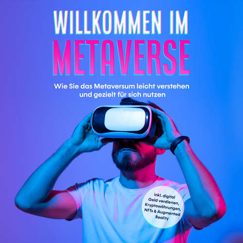 Hoerbuch Willkommen im Metaverse: Wie Sie das Metaversum leicht verstehen und gezielt für sich nutzen - inkl. digital Geld verdienen, Kryptowährungen, NFTs & Augmented Reality - Paul Tashew - Frank Krimphove