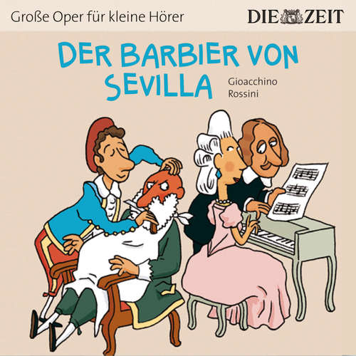 Hoerbuch Der Barbier von Sevilla - Die ZEIT-Edition "Große Oper für kleine Hörer" - Bert Petzold - Christian Melchert Hoerbuch Der Barbier von Sevilla - Die ZEIT-Edition "Große Oper für kleine Hörer" - Bert Petzold - Christian Melchert