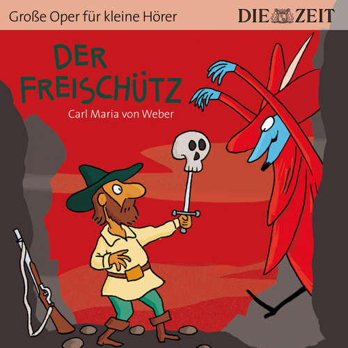 Hoerbuch Der Freischütz - Die ZEIT-Edition "Große Oper für kleine Hörer" - Bert Petzold - Timo Weisschnur Hoerbuch Der Freischütz - Die ZEIT-Edition "Große Oper für kleine Hörer" - Bert Petzold - Timo Weisschnur