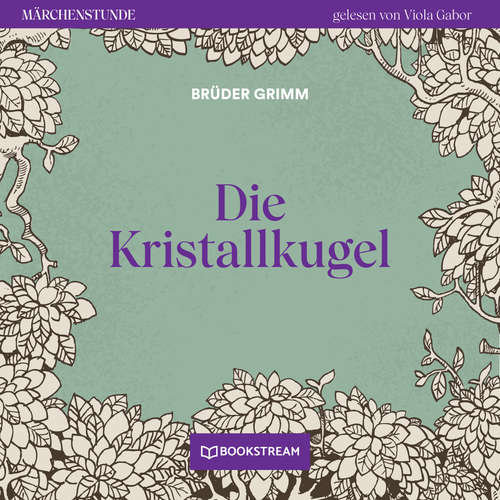 Hoerbuch Die Kristallkugel - Märchenstunde, Folge 134 - Brüder Grimm - Viola Gabor