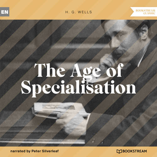Audiobook The Age of Specialisation - H. G. Wells - Peter Silverleaf