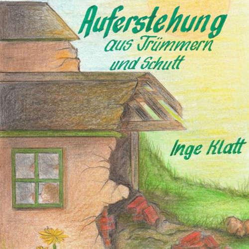Hoerbuch Auferstehung aus Trümmern und Schutt - Inge Klatt - Anke Haas