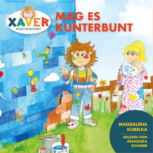 Hoerbuch Xaver Wuschelkovsky mag es kunterbunt - Xaver Wuschelkovsky - Franziska Schober