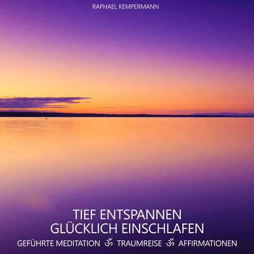 Hoerbuch Tief entspannen - Glücklich einschlafen - Raphael Kempermann - Raphael Kempermann