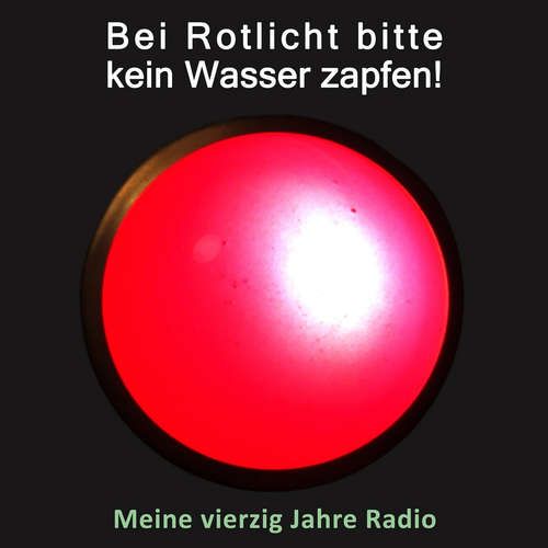 Hoerbuch Bei Rotlicht bitte kein Wasser zapfen! - Jürgen Kolb - Jürgen Kolb