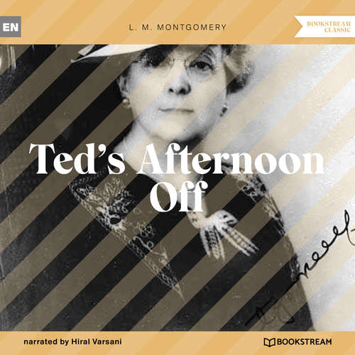 Audiobook Ted's Afternoon Off - L. M. Montgomery - Hiral Varsani