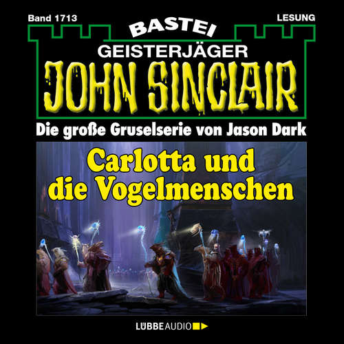 Hoerbuch Carlotta und die Vogelmenschen - John Sinclair, Band 1713 - Jason Dark - Carsten Wilhelm