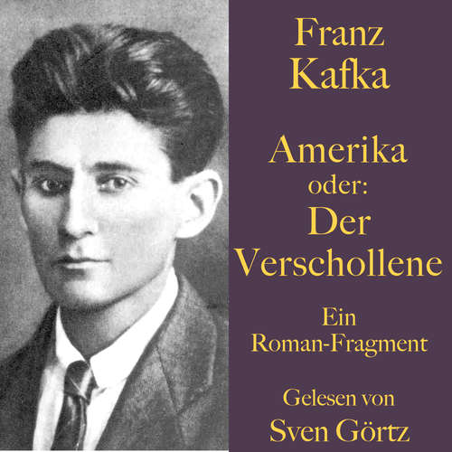 Hoerbuch Franz Kafka: Amerika oder: Der Verschollene - Franz Kafka - Sven Görtz