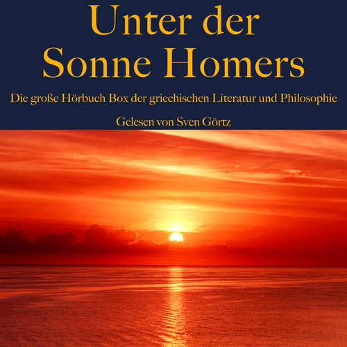 Hoerbuch Unter der Sonne Homers: Die große Hörbuch Box der griechischen Literatur und Philosophie - Aischylos - Sven Görtz