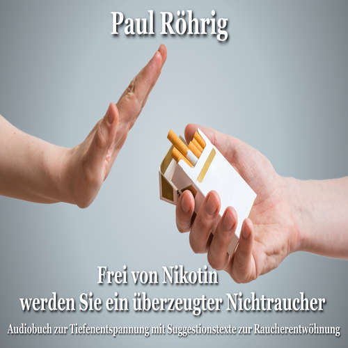 Hoerbuch Frei von Nikotin werden Sie ein überzeugter Nichtraucher - Paul Röhrig - Paul Röhrig