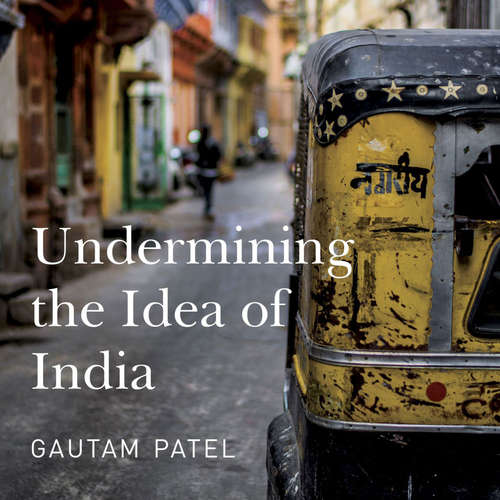 Audiobook Undermining the Idea of India - Gautam Patel - Gautam Patel
