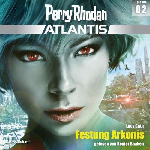 Hoerbuch Perry Rhodan Atlantis Episode 02: Festung Arkonis - Lucy Guth - Renier Baaken