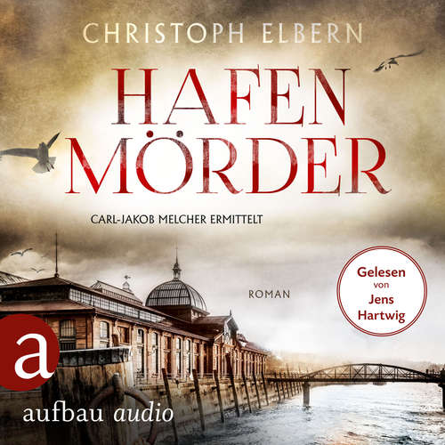 Hoerbuch Hafenmörder - Carl-Jakob Melcher ermittelt - Christoph Elbern - Jens Hartwig