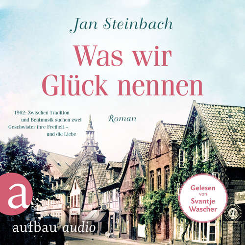 Hoerbuch Was wir Glück nennen - Jan Steinbach - Svantje Wascher