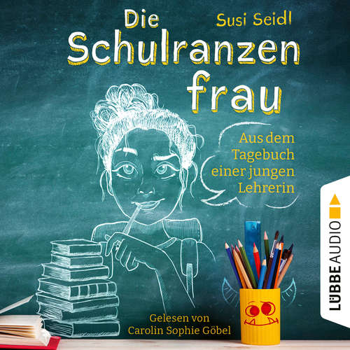 Hoerbuch Die Schulranzenfrau - Aus dem Tagebuch einer jungen Lehrerin - Susi Seidl - Carolin Sophie Göbel