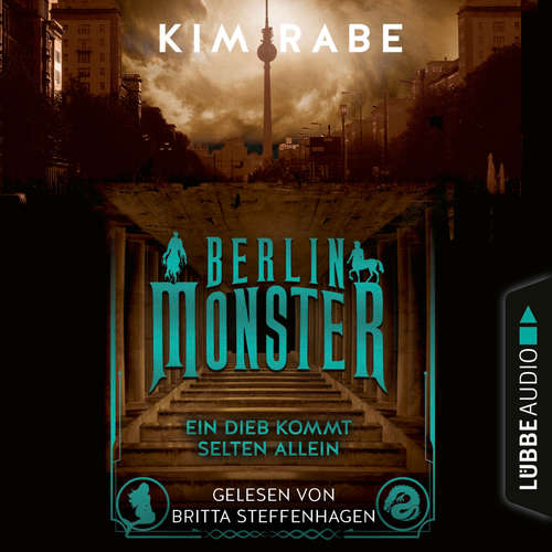Hoerbuch Berlin Monster - Ein Dieb kommt selten allein - Die Monster von Berlin-Reihe, Teil 2 - Kim Rabe - Britta Steffenhagen