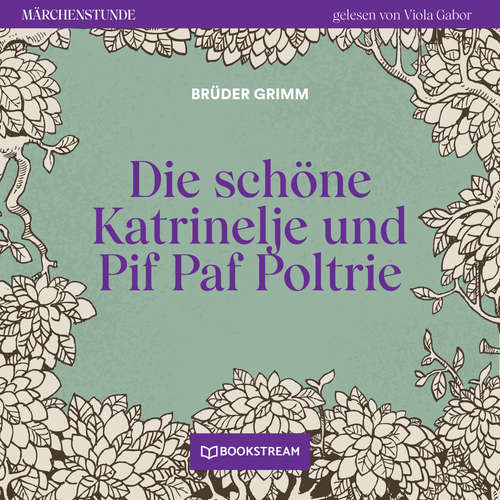 Hoerbuch Die schöne Katrinelje und Pif Paf Poltrie - Märchenstunde, Folge 142 - Brüder Grimm - Viola Gabor