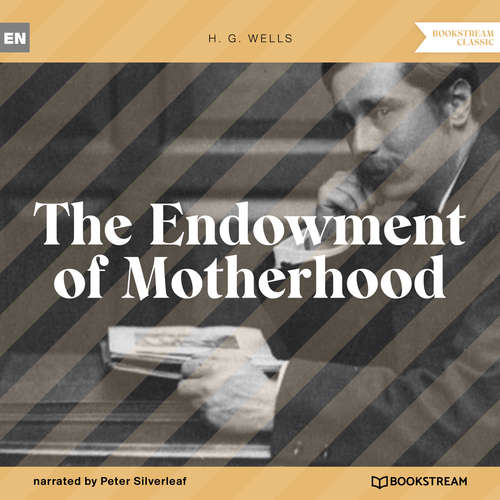 Audiobook The Endowment of Motherhood - H. G. Wells - Peter Silverleaf