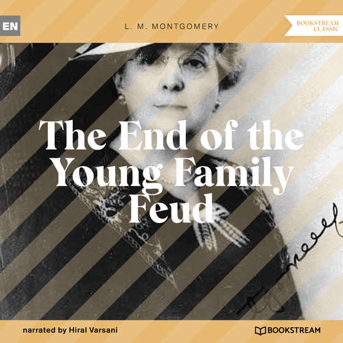 Audiobook The End of the Young Family Feud - L. M. Montgomery - Hiral Varsani