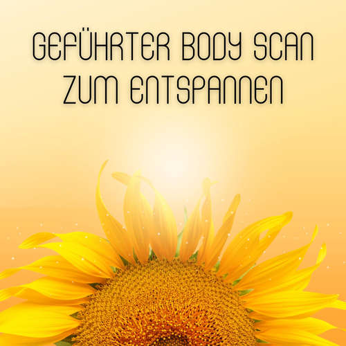 Hoerbuch Geführter Body Scan zum Entspannen: Bodyscan & Körperwahrnehmung - Bodyscan - Body Scan - Körperwahrnehmung - Bodyscan - Body Scan - Körperwahrnehmung