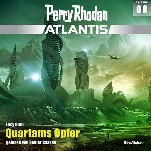 Hoerbuch Perry Rhodan Atlantis Episode 08: Quartams Opfer - Lucy Guth - Renier Baaken