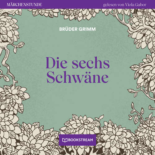 Hoerbuch Die sechs Schwäne - Märchenstunde, Folge 144 - Brüder Grimm - Viola Gabor