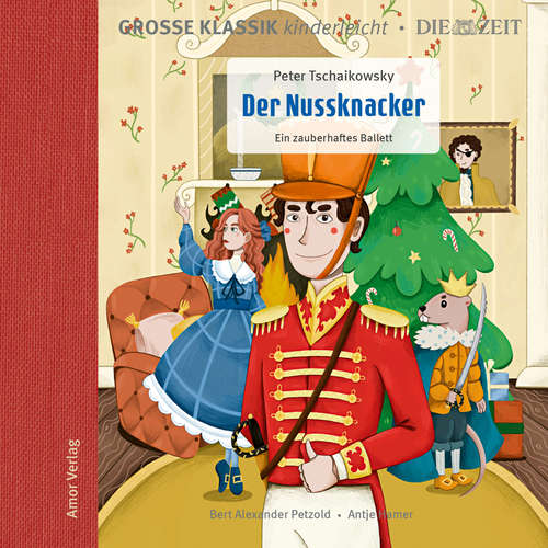 Hoerbuch Große Klassik kinderleicht. DIE ZEIT-Edition, Der Nussknacker. Ein zauberhaftes Ballett - Peter Tschaikowsky - Antje Hamer