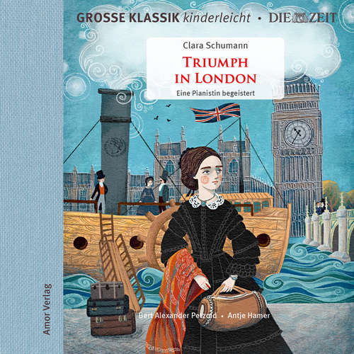 Hoerbuch Große Klassik kinderleicht. DIE ZEIT-Edition, Triumph in London. Eine Pianistin begeistert - Clara Schumann - Antje Hamer